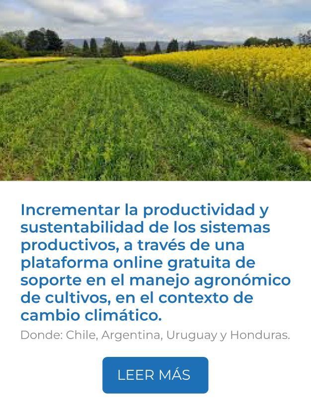 Este proyecto busca incrementar la productividad y sustentabilidad de los sistemas productivos, a través de una plataforma online gratuita de soporte a la toma de decisiones de manejo agronómico de cultivos, en el contexto de cambio climático. Donde: Chile, Argentina, Uruguay y Honduras.